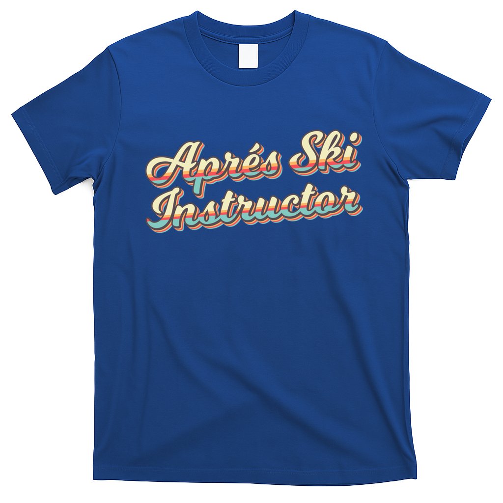 Apres Ski Instructor 70S Ski 80S Apre Funny Snowboard Gift T-Shirt