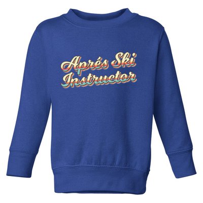Apres Ski Instructor 70S Ski 80S Apre Funny Snowboard Gift Toddler Sweatshirt