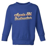 Apres Ski Instructor 70S Ski 80S Apre Funny Snowboard Gift Toddler Sweatshirt
