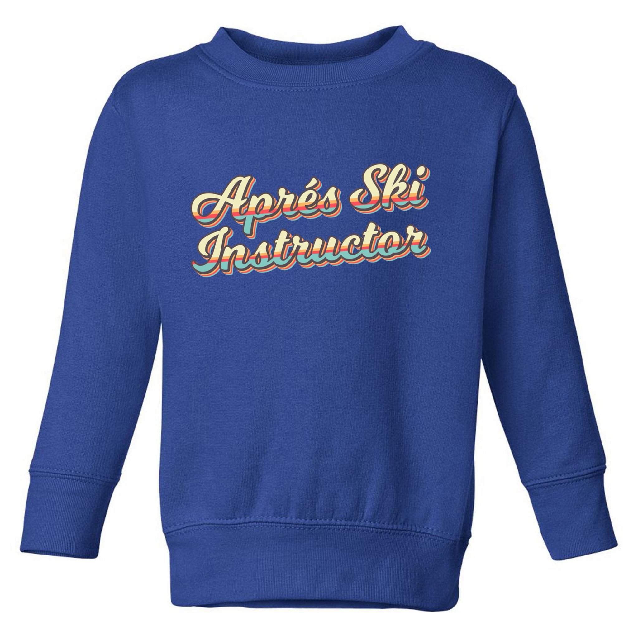 Apres Ski Instructor 70S Ski 80S Apre Funny Snowboard Gift Toddler Sweatshirt