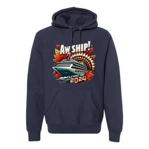 Aw Ship ItS A Family Trip 2024 Happy Turkey Thanksgiving Premium Hoodie