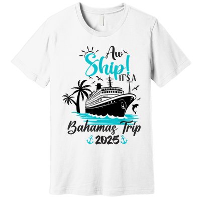 Aw Ship It's A Bahamas Trip 2025 Family Cruise Vacation Fun Premium T-Shirt