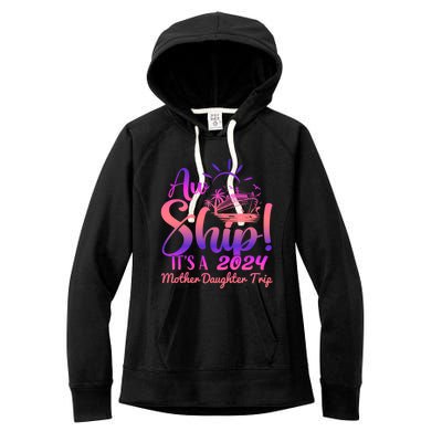 Aw Ship ItS A Mother Daughter Trip 2024 Matching Family Gift Women's Fleece Hoodie