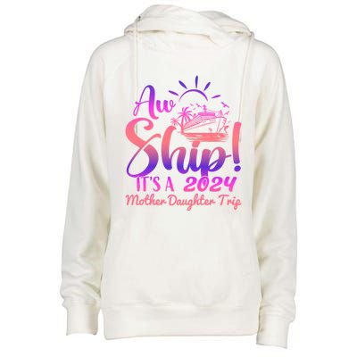 Aw Ship ItS A Mother Daughter Trip 2024 Matching Family Gift Womens Funnel Neck Pullover Hood