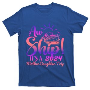 Aw Ship ItS A Mother Daughter Trip 2024 Matching Family Gift T-Shirt