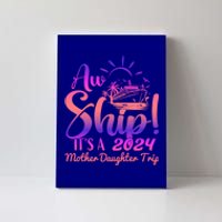 Aw Ship ItS A Mother Daughter Trip 2024 Matching Family Gift Canvas