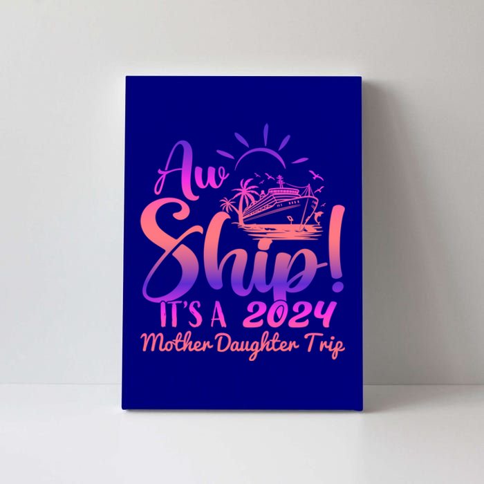 Aw Ship ItS A Mother Daughter Trip 2024 Matching Family Gift Canvas