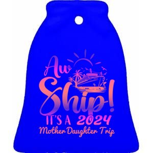 Aw Ship ItS A Mother Daughter Trip 2024 Matching Family Gift Ceramic Bell Ornament