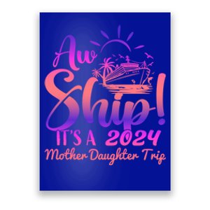 Aw Ship ItS A Mother Daughter Trip 2024 Matching Family Gift Poster