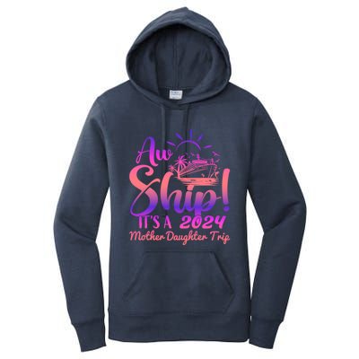 Aw Ship ItS A Mother Daughter Trip 2024 Matching Family Gift Women's Pullover Hoodie