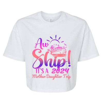 Aw Ship ItS A Mother Daughter Trip 2024 Matching Family Gift Bella+Canvas Jersey Crop Tee