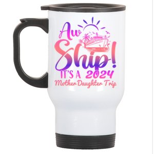 Aw Ship ItS A Mother Daughter Trip 2024 Matching Family Gift Stainless Steel Travel Mug