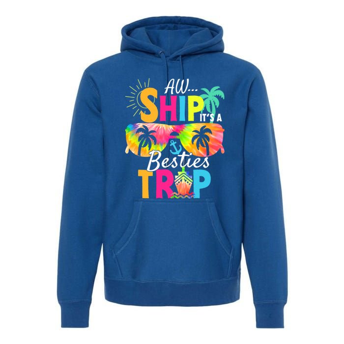 Aw Ship It’S A Besties Trip 2024 Friends Vacay Cruise 2024 Funny Gift Premium Hoodie