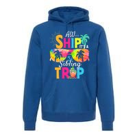 Aw Ship It’S A Sibling Trip 2024 Family Vacation Cruise Gift Premium Hoodie