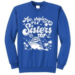 Aw Ship It’S A Sisters Trip 2024 Besties Vacay Cruise 2024 Funny Gift Sweatshirt