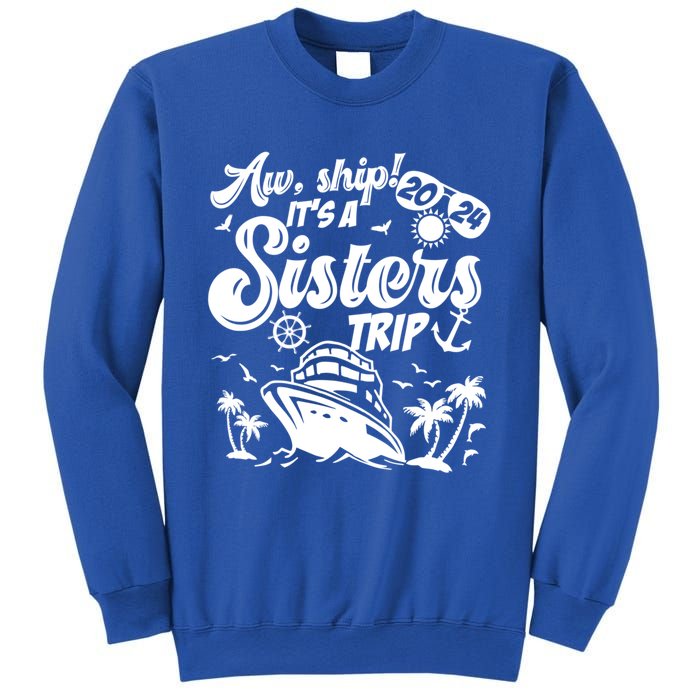 Aw Ship It’S A Sisters Trip 2024 Besties Vacay Cruise 2024 Funny Gift Sweatshirt