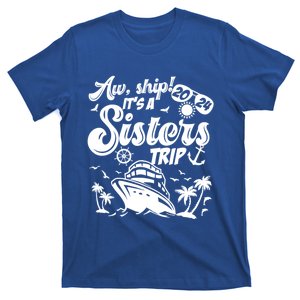 Aw Ship It’S A Sisters Trip 2024 Besties Vacay Cruise 2024 Funny Gift T-Shirt