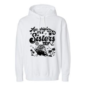 Aw Ship It’S A Sisters Trip 2024 Besties Vacay Cruise 2024 Funny Gift Garment-Dyed Fleece Hoodie