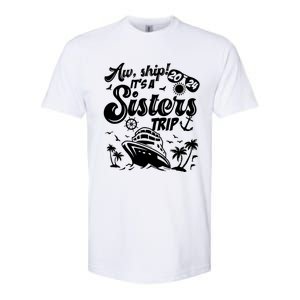 Aw Ship It’S A Sisters Trip 2024 Besties Vacay Cruise 2024 Funny Gift Softstyle CVC T-Shirt