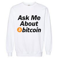 Ask Me About Bitcoin Cryptocurrency Logo Garment-Dyed Sweatshirt