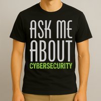 Ask Me About Cybersecurity T-Shirt