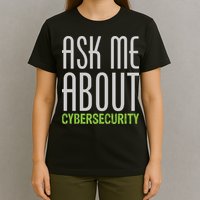 Ask Me About Cybersecurity T-Shirt