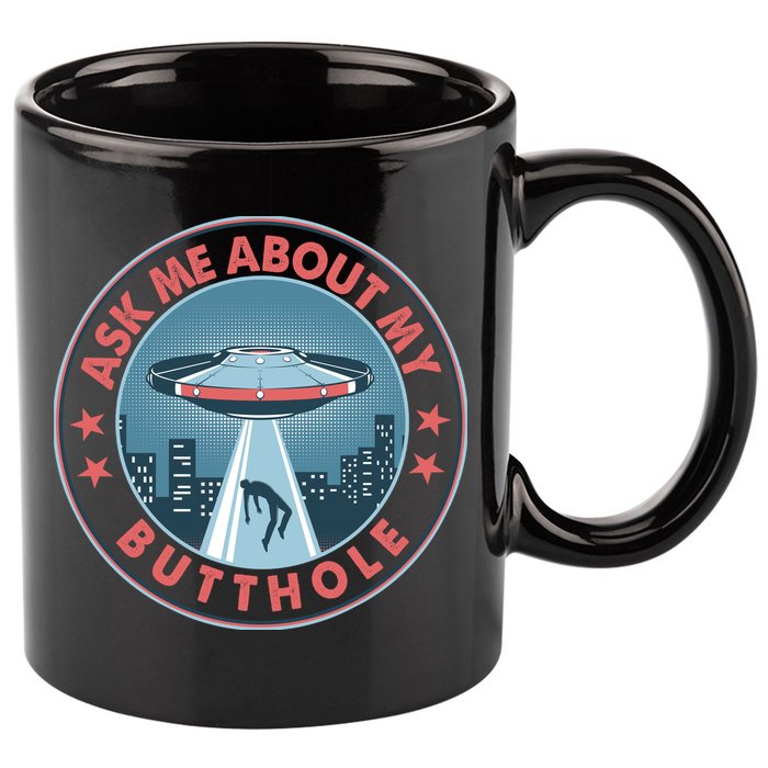 Ask Me About My Butthole Alien Abduction 11oz C Handle Ceramic Mug