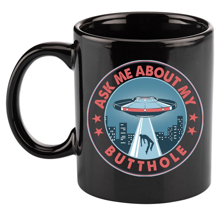 Ask Me About My Butthole Alien Abduction 11oz C Handle Ceramic Mug