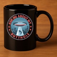 Ask Me About My Butthole Alien Abduction 11oz C Handle Ceramic Mug
