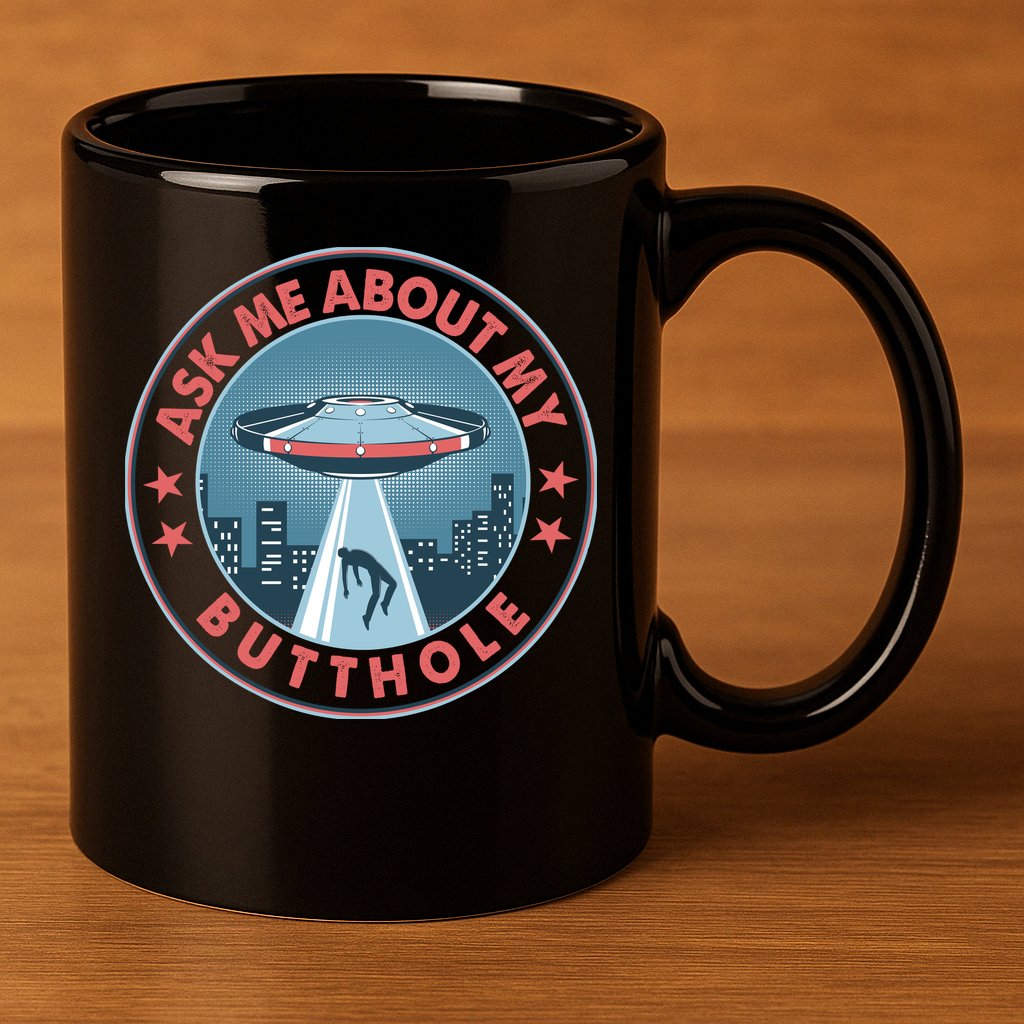Ask Me About My Butthole Alien Abduction 11oz C Handle Ceramic Mug
