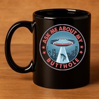 Ask Me About My Butthole Alien Abduction 11oz C Handle Ceramic Mug