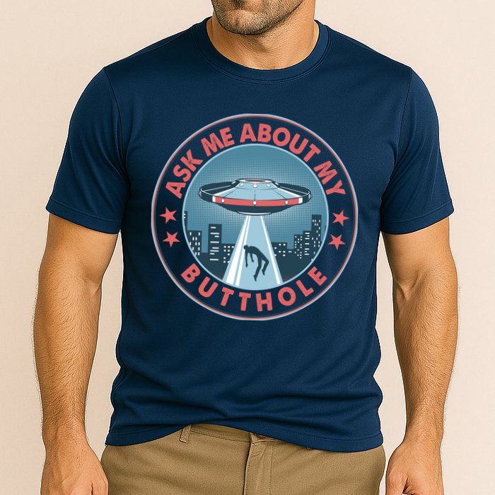 Ask Me About My Butthole Alien Abduction Performance Shirt