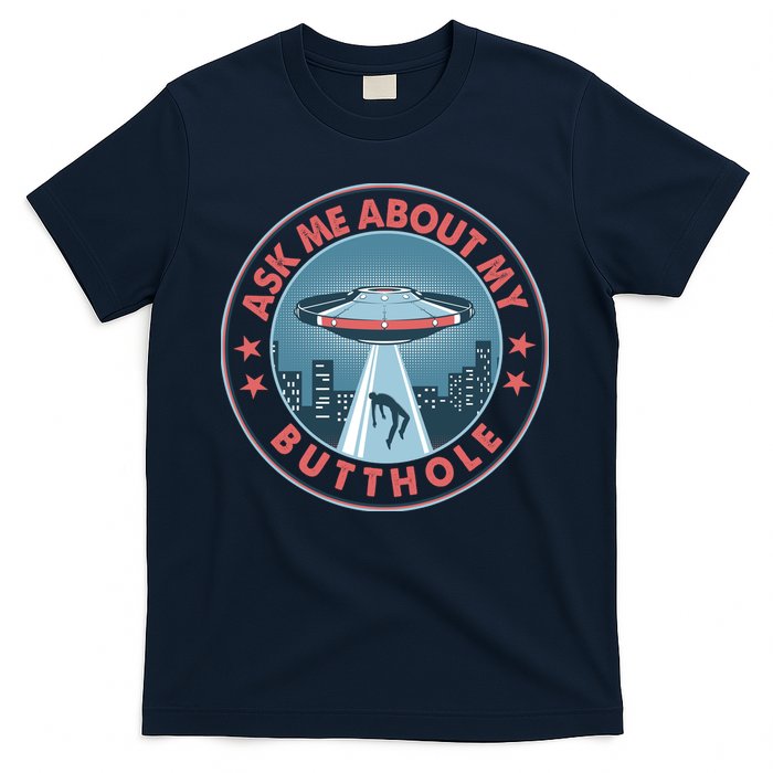 Ask Me About My Butthole Alien Abduction T-Shirt