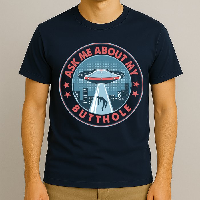 Ask Me About My Butthole Alien Abduction T-Shirt
