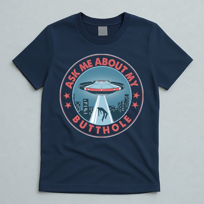 Ask Me About My Butthole Alien Abduction T-Shirt