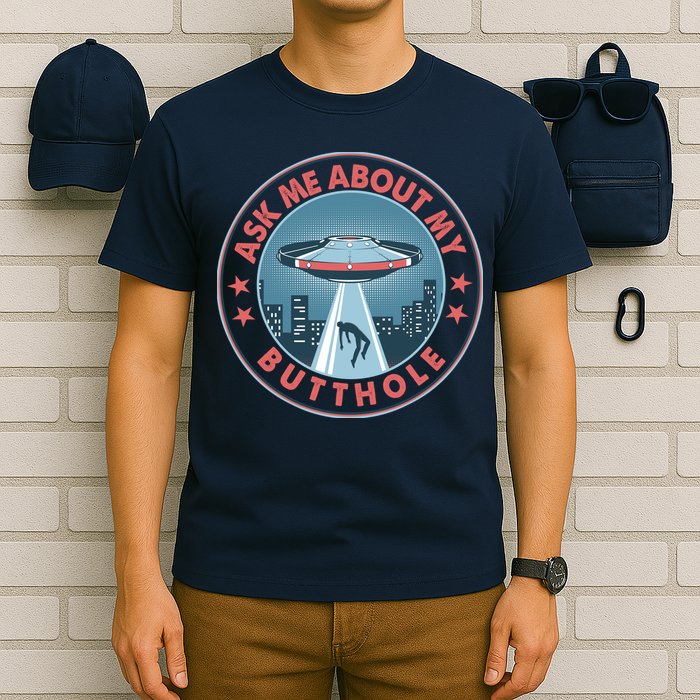Ask Me About My Butthole Alien Abduction T-Shirt