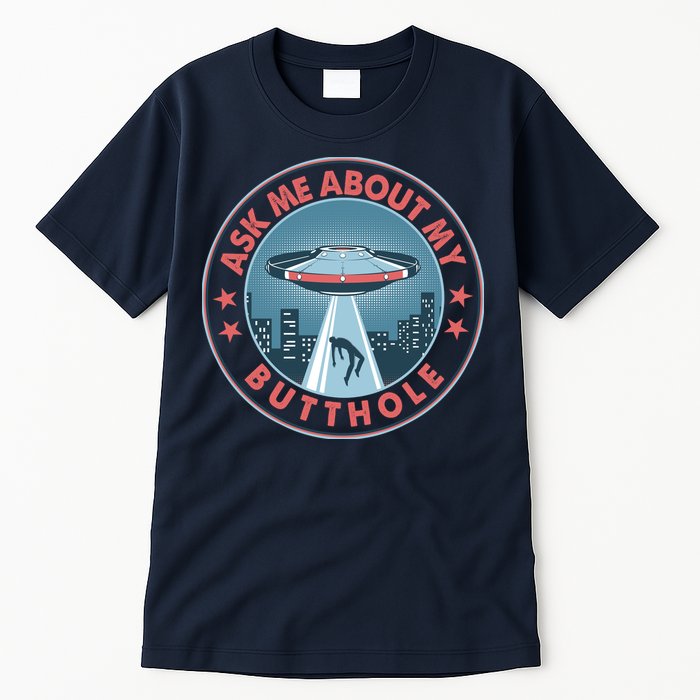 Ask Me About My Butthole Alien Abduction Tall T-Shirt