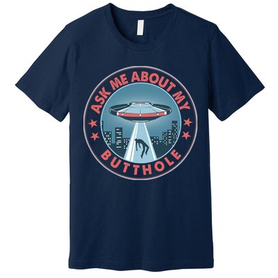 Ask Me About My Butthole Alien Abduction Premium T-Shirt