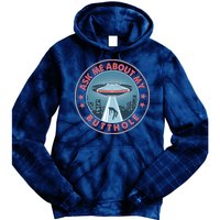 Ask Me About My Butthole Alien Abduction Tie Dye Hoodie
