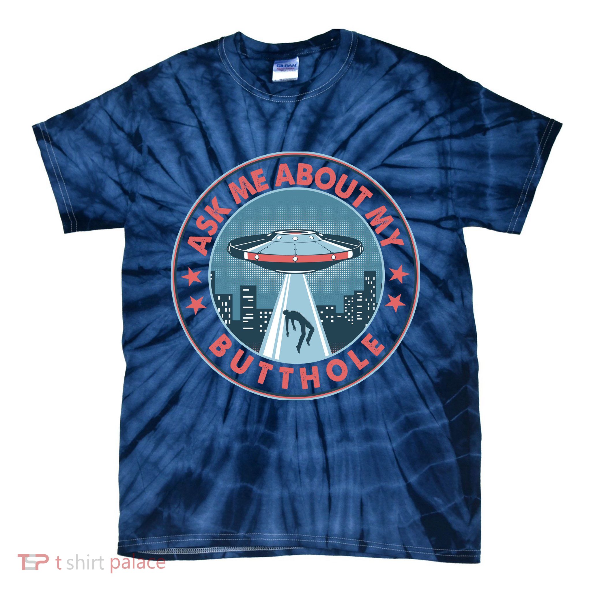 Ask Me About My Butthole Alien Abduction Tie-Dye T-Shirt