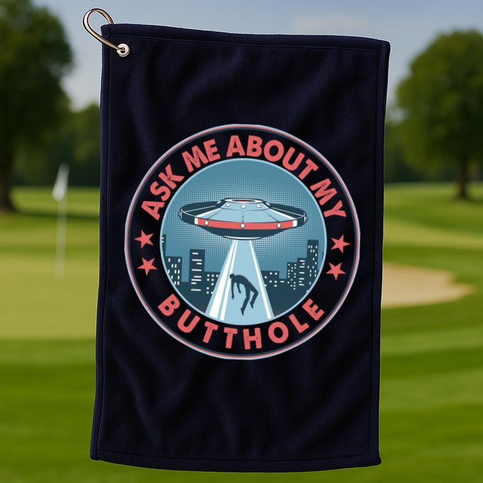 Ask Me About My Butthole Alien Abduction Golf Towel