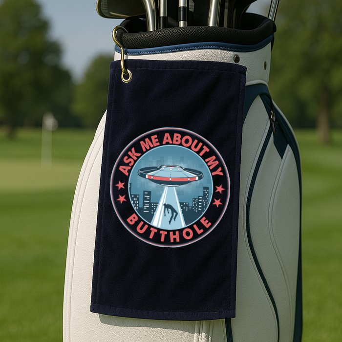 Ask Me About My Butthole Alien Abduction Golf Towel