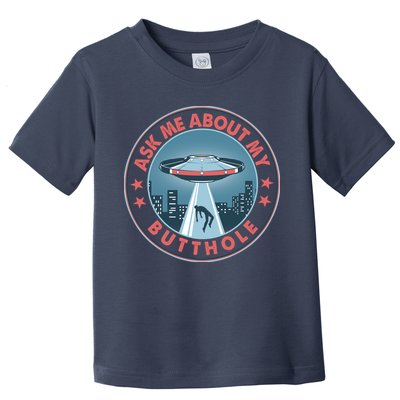 Ask Me About My Butthole Alien Abduction Toddler T-Shirt