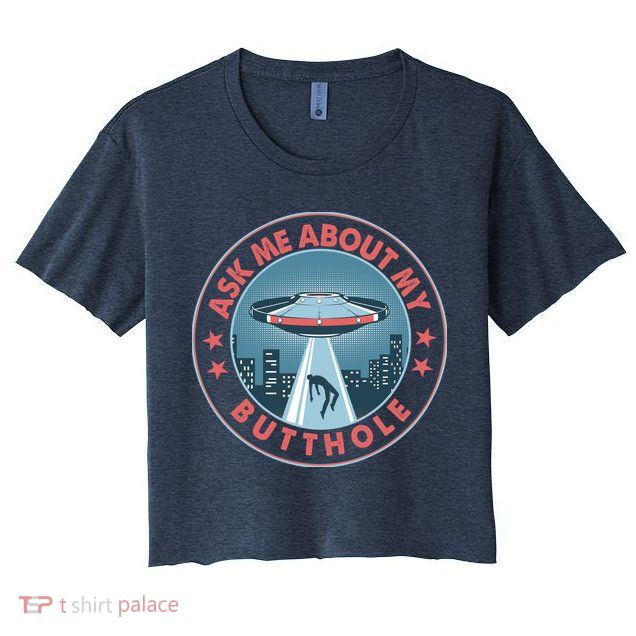 Ask Me About My Butthole Alien Abduction Crop Top