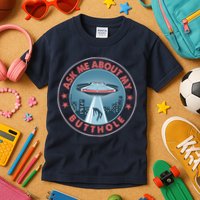 Ask Me About My Butthole Alien Abduction Kids T-Shirt