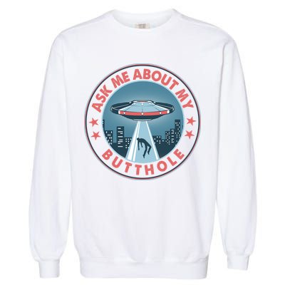 Ask Me About My Butthole Alien Abduction Garment-Dyed Sweatshirt