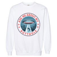 Ask Me About My Butthole Alien Abduction Garment-Dyed Sweatshirt