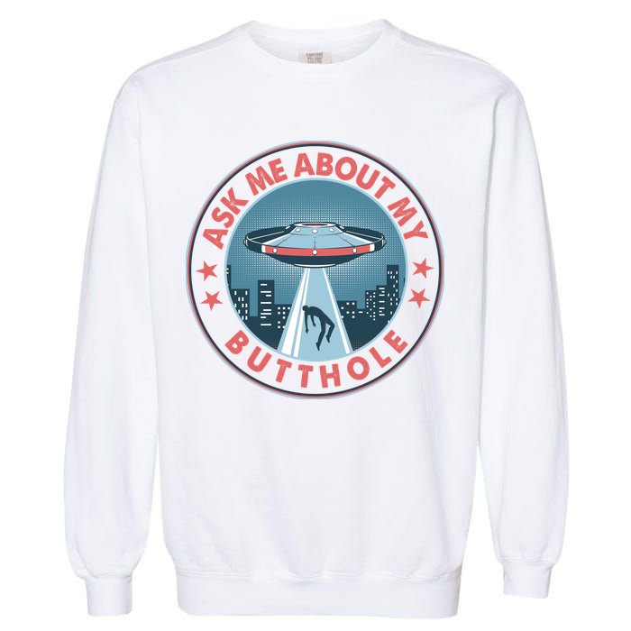Ask Me About My Butthole Alien Abduction Garment-Dyed Sweatshirt
