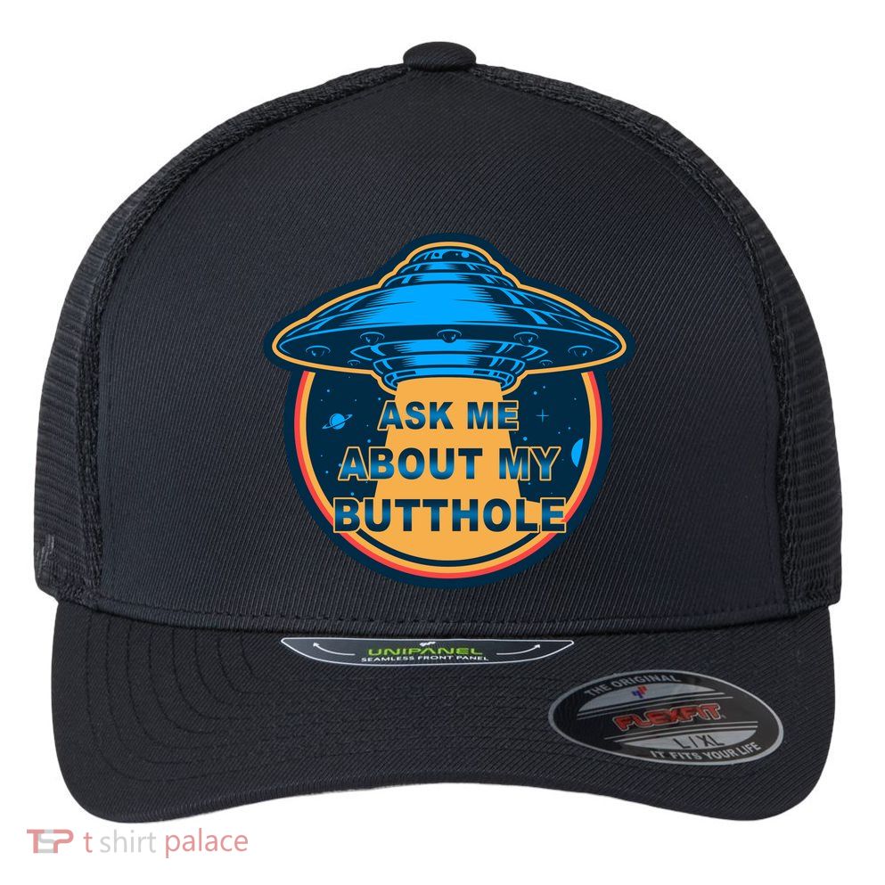 Ask Me About My Butthole Funny Alien Flexfit Unipanel Trucker Cap