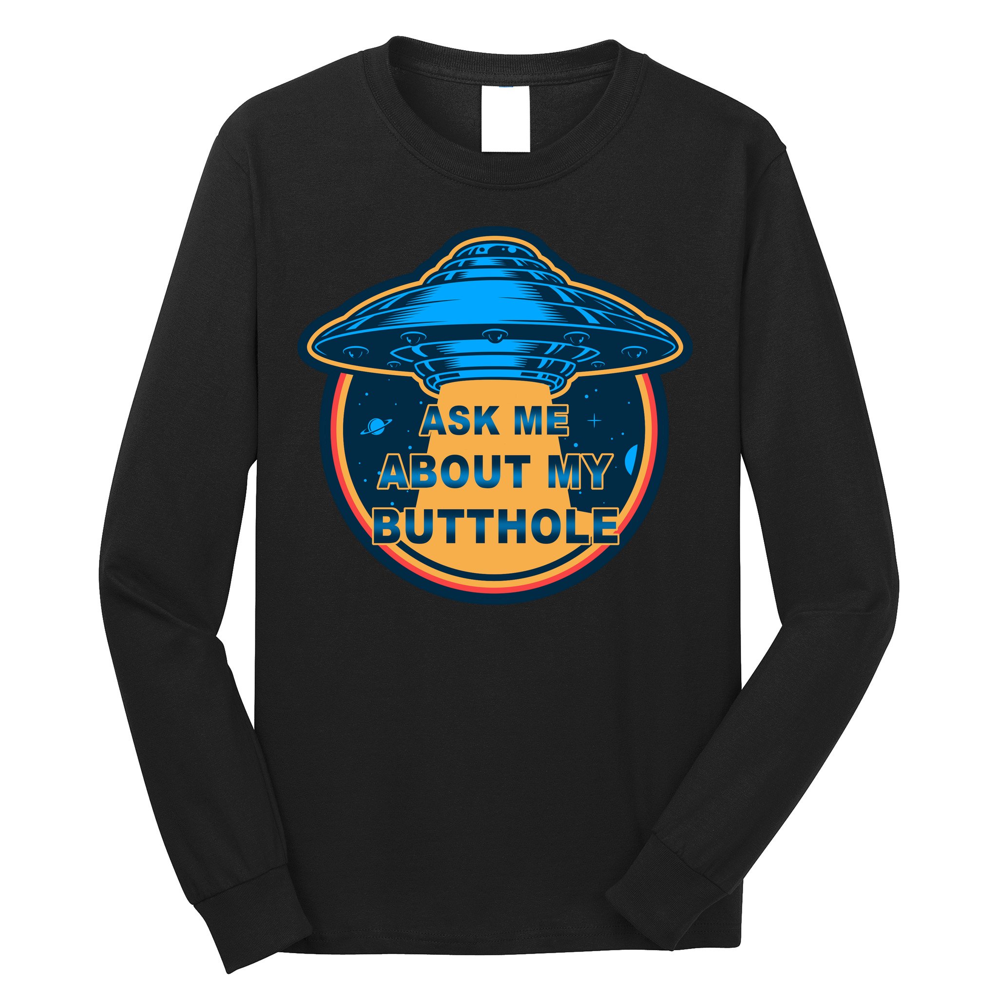 Ask Me About My Butthole Funny Alien Long Sleeve Shirt